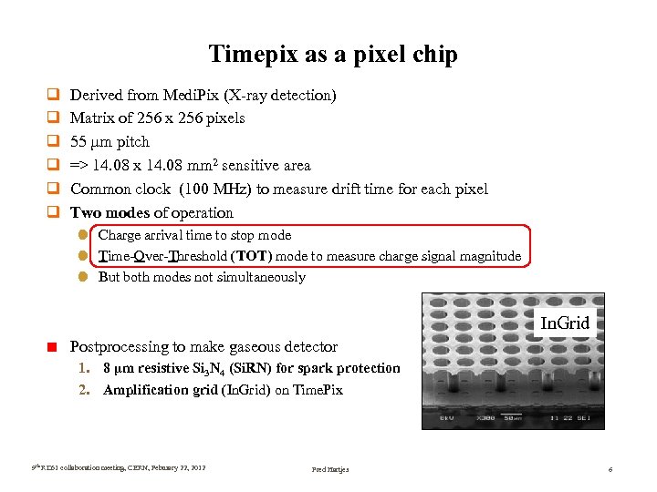 Timepix as a pixel chip q q q Derived from Medi. Pix (X-ray detection)