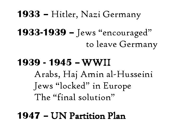 1933 – Hitler, Nazi Germany 1933 -1939 – Jews “encouraged” to leave Germany 1939