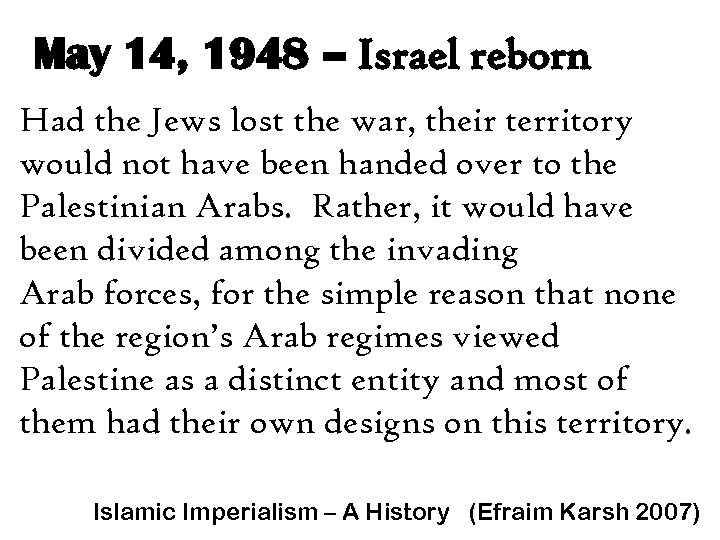 May 14, 1948 – Israel reborn Had the Jews lost the war, their territory