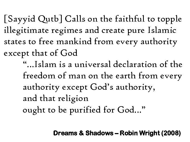 [Sayyid Qutb] Calls on the faithful to topple illegitimate regimes and create pure Islamic