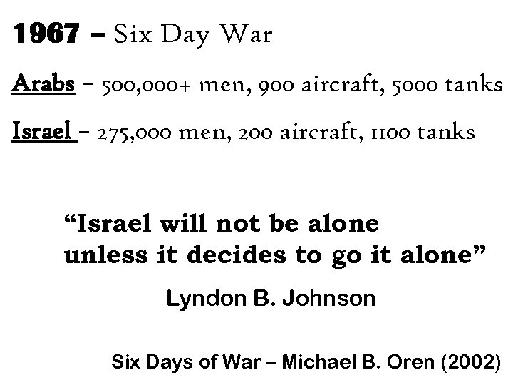 1967 – Six Day War Arabs – 500, 000+ men, 900 aircraft, 5000 tanks