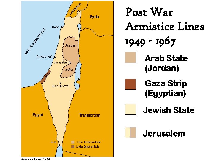 Post War Armistice Lines 1949 - 1967 Arab State (Jordan) Gaza Strip (Egyptian) Jewish