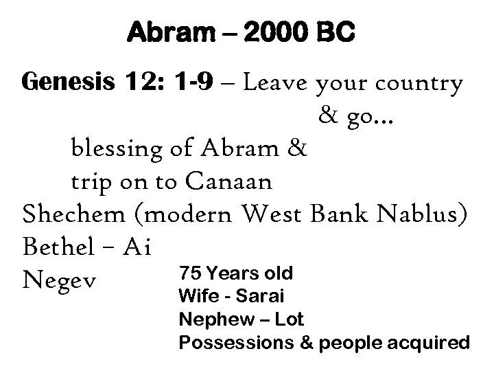 Abram – 2000 BC Genesis 12: 1 -9 – Leave your country & go…