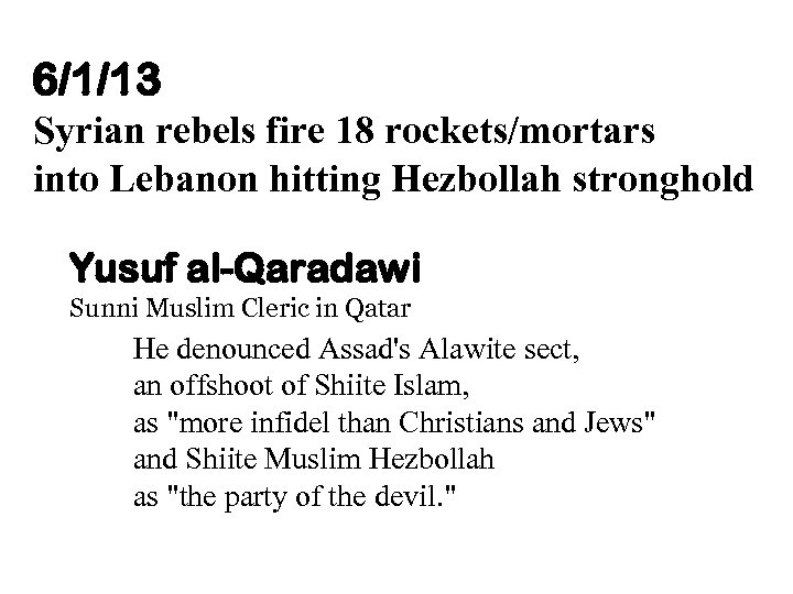 6/1/13 Syrian rebels fire 18 rockets/mortars into Lebanon hitting Hezbollah stronghold Yusuf al-Qaradawi Sunni