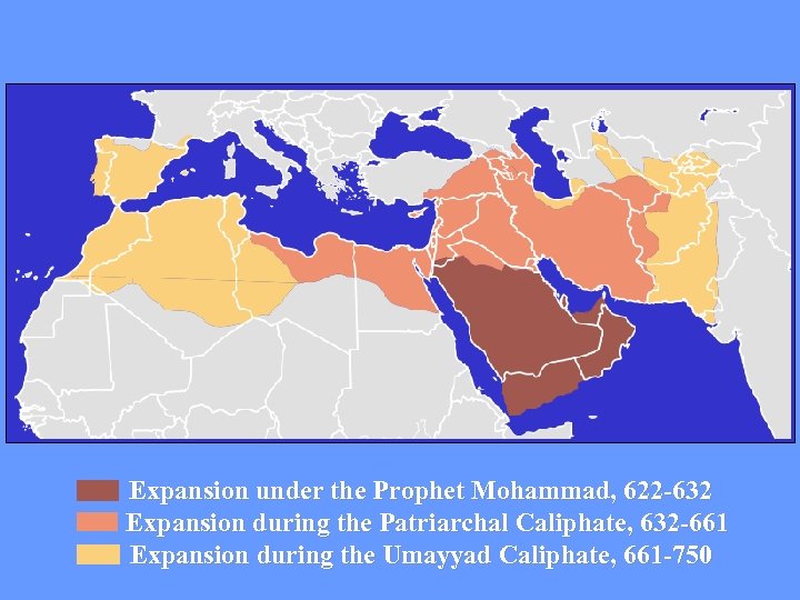  Expansion under the Prophet Mohammad, 622 -632 Expansion during the Patriarchal Caliphate, 632