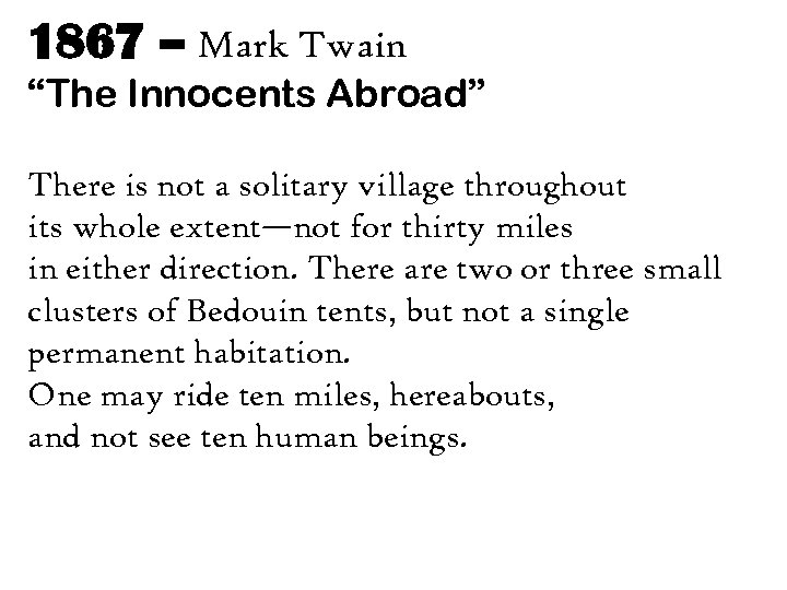 1867 – Mark Twain “The Innocents Abroad” There is not a solitary village throughout