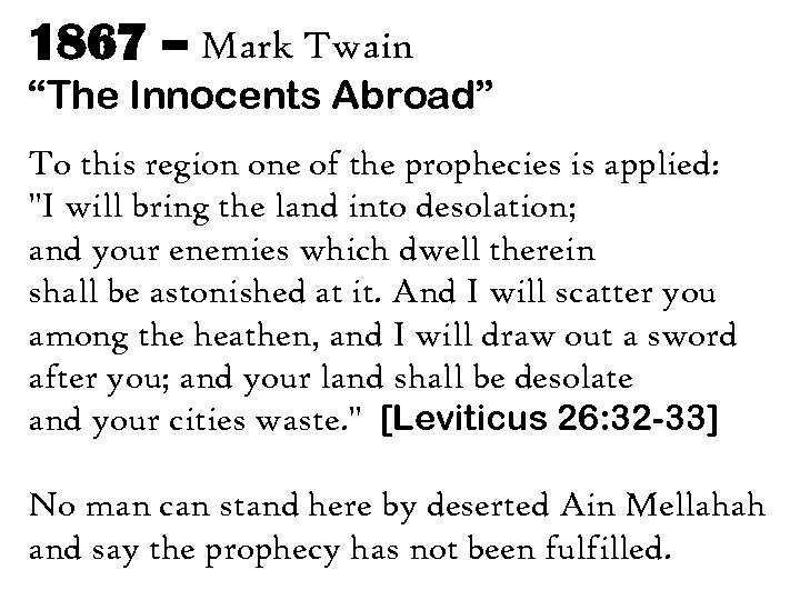 1867 – Mark Twain “The Innocents Abroad” To this region one of the prophecies