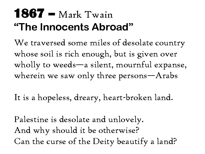 1867 – Mark Twain “The Innocents Abroad” We traversed some miles of desolate country