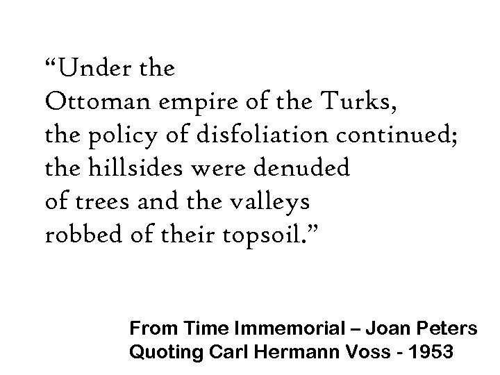 “Under the Ottoman empire of the Turks, the policy of disfoliation continued; the hillsides