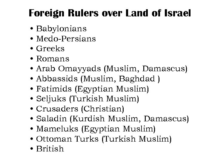 Foreign Rulers over Land of Israel • • • • Babylonians Medo-Persians Greeks Romans