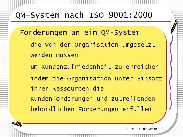 QM-System nach ISO 9001: 2000 Forderungen an ein QM-System – die von der Organisation