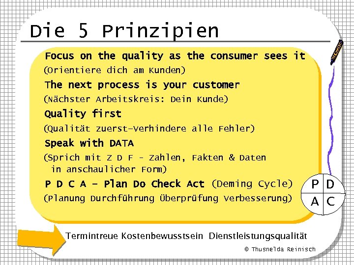 Die 5 Prinzipien Focus on the quality as the consumer sees it (Orientiere dich