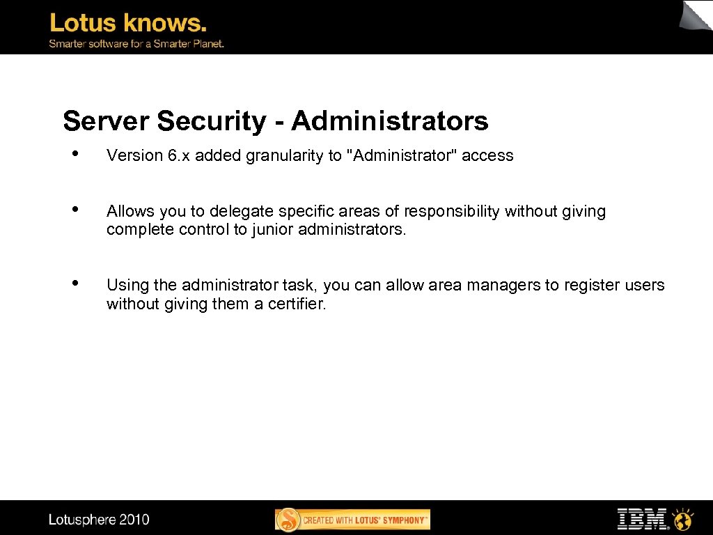 Server Security - Administrators • Version 6. x added granularity to "Administrator" access •