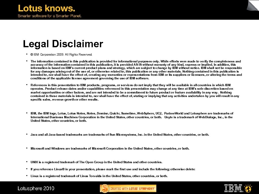 Legal Disclaimer • © IBM Corporation 2009. All Rights Reserved. • The information contained