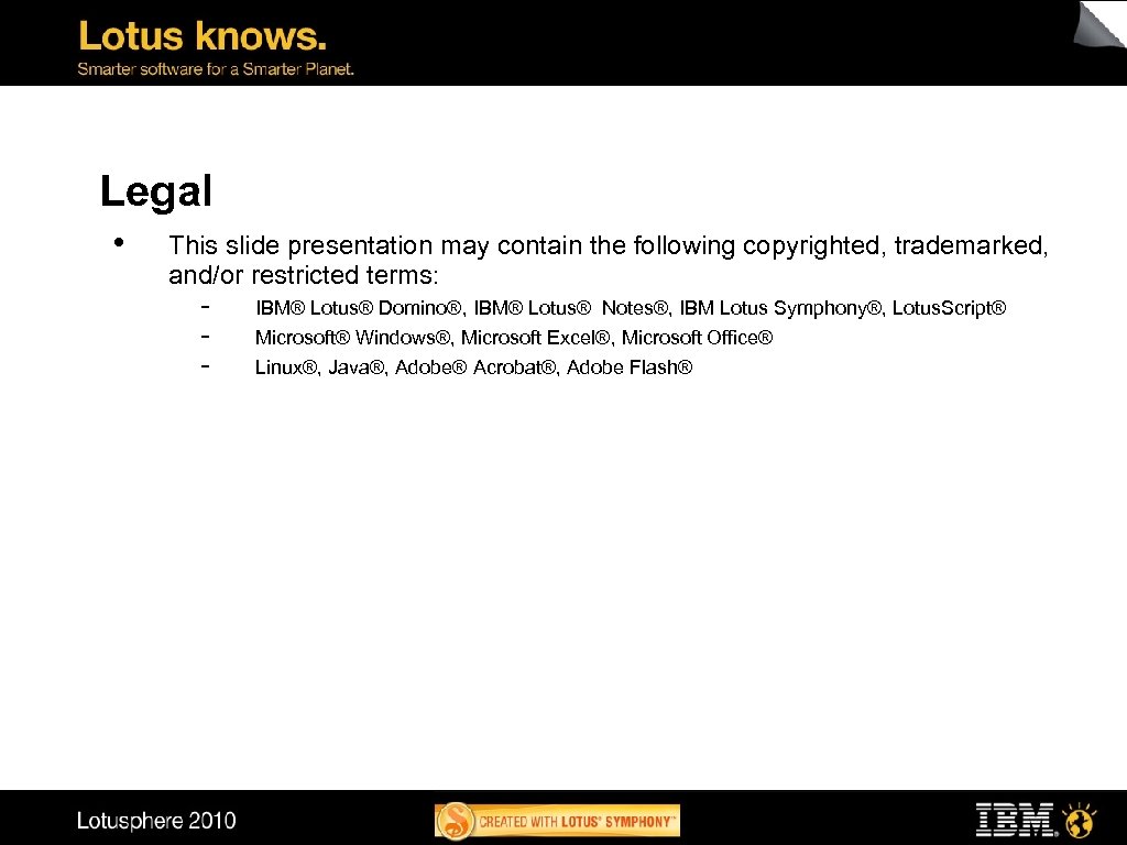 Legal • This slide presentation may contain the following copyrighted, trademarked, and/or restricted terms: