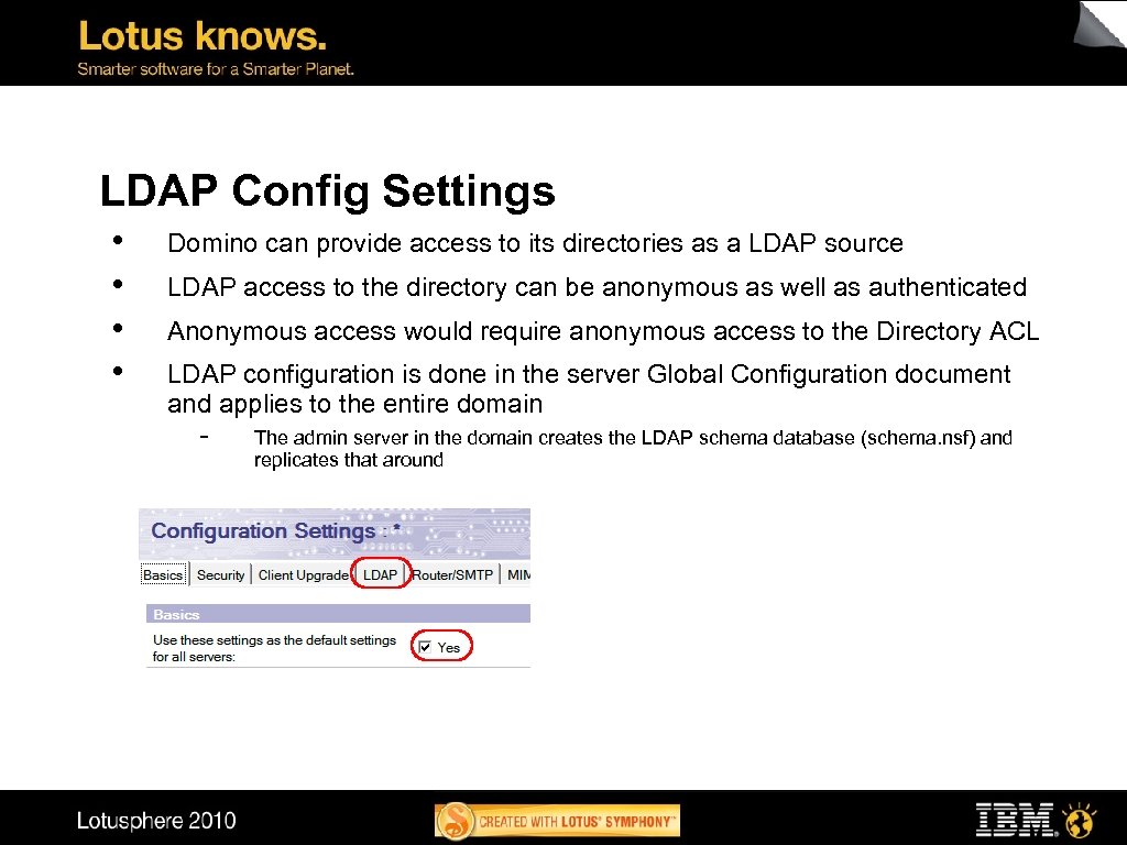 LDAP Config Settings • • Domino can provide access to its directories as a