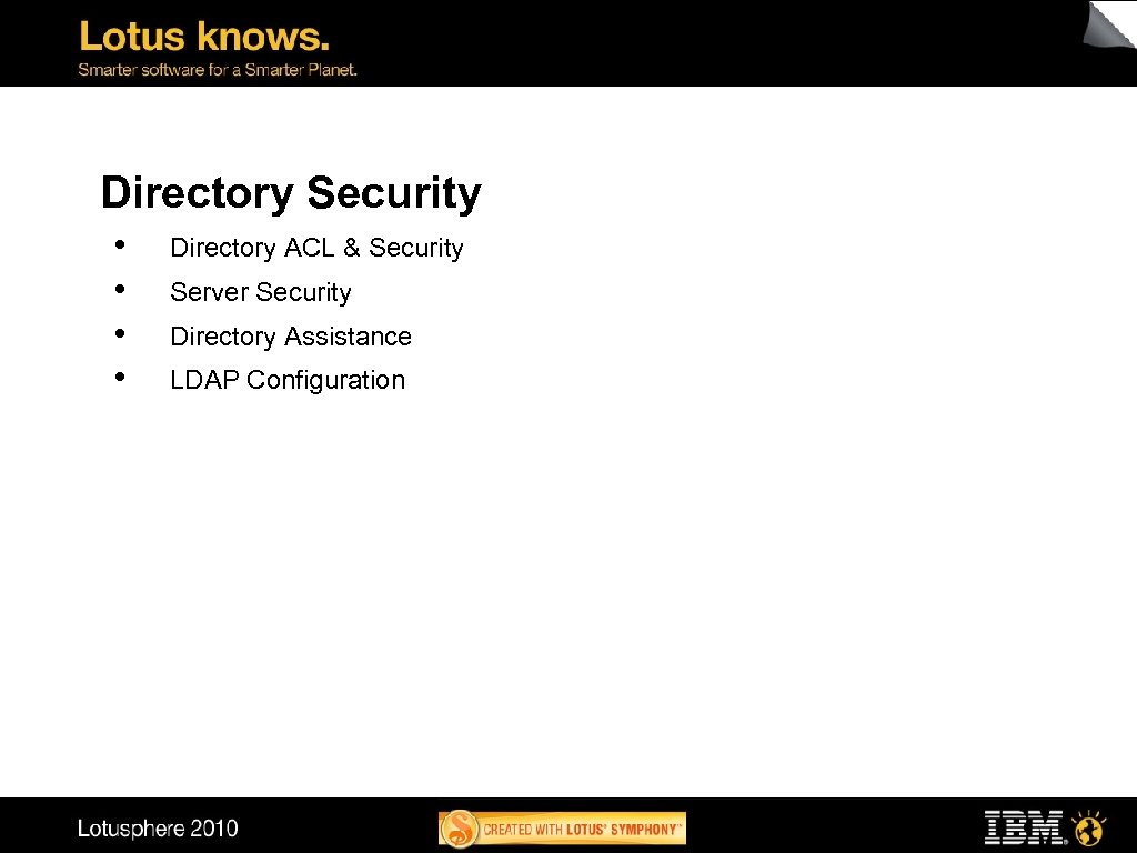 Directory Security • • Directory ACL & Security Server Security Directory Assistance LDAP Configuration