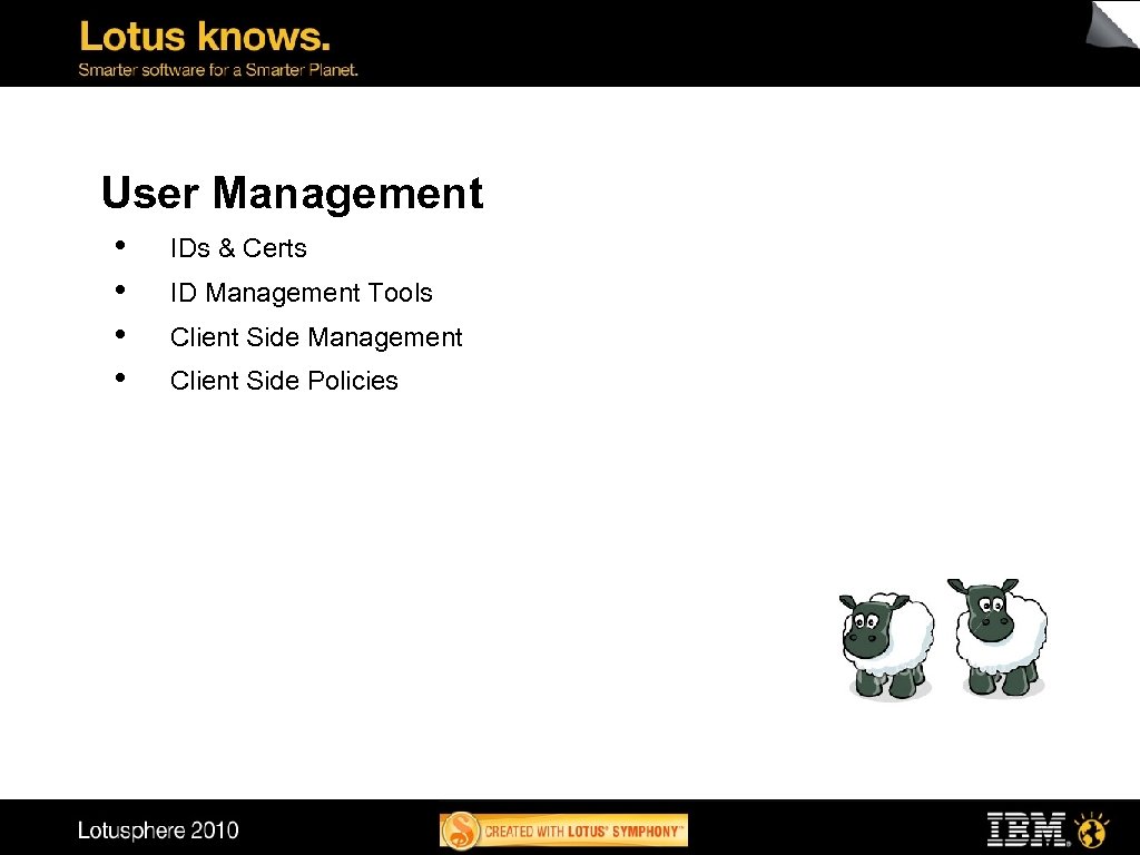 User Management • • IDs & Certs ID Management Tools Client Side Management Client