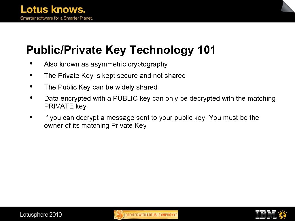 Public/Private Key Technology 101 • • Also known as asymmetric cryptography • If you