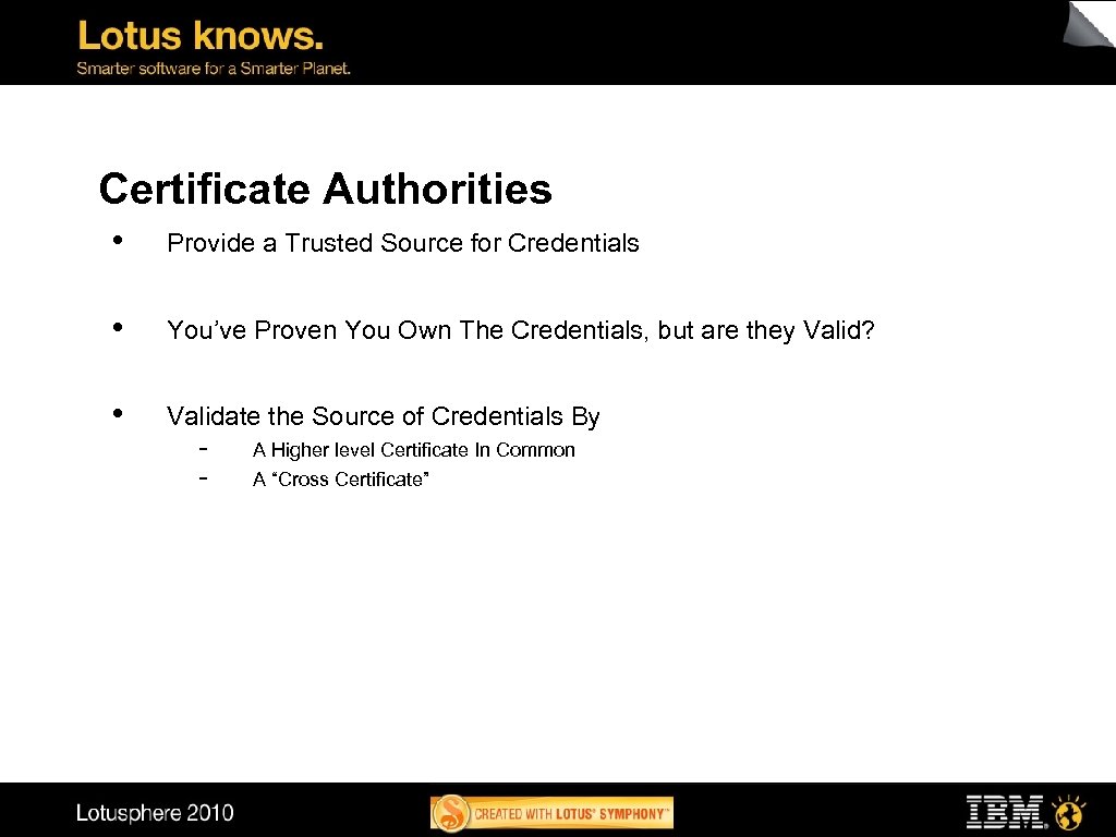 Certificate Authorities • Provide a Trusted Source for Credentials • You’ve Proven You Own