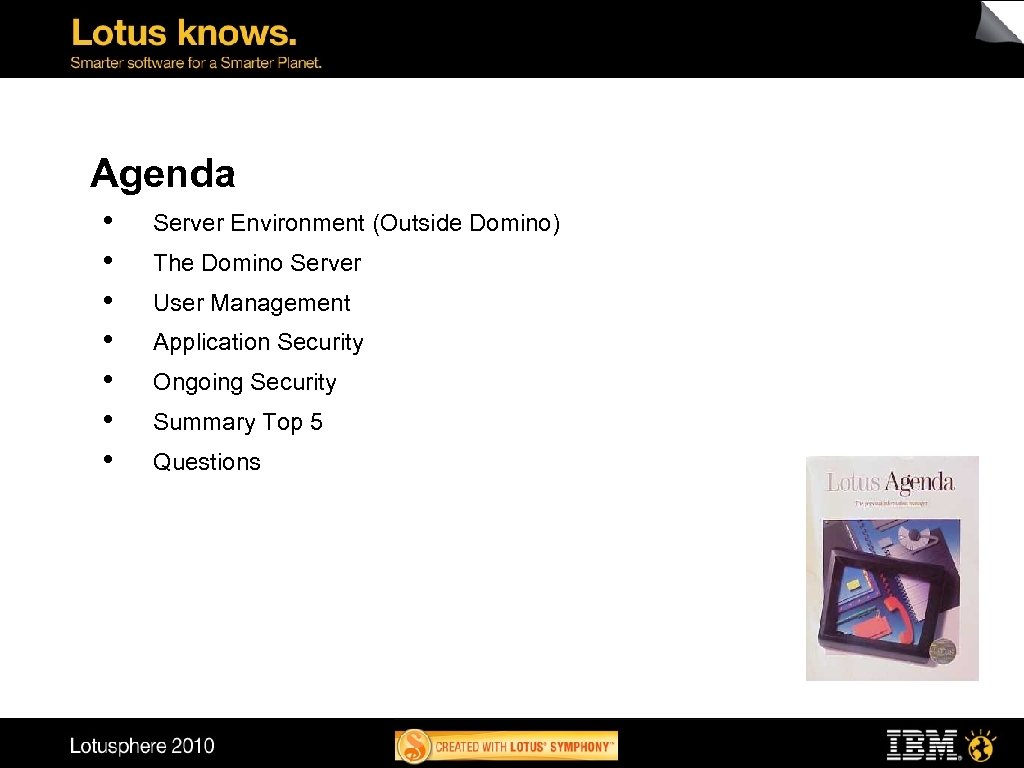 Agenda • • Server Environment (Outside Domino) The Domino Server User Management Application Security