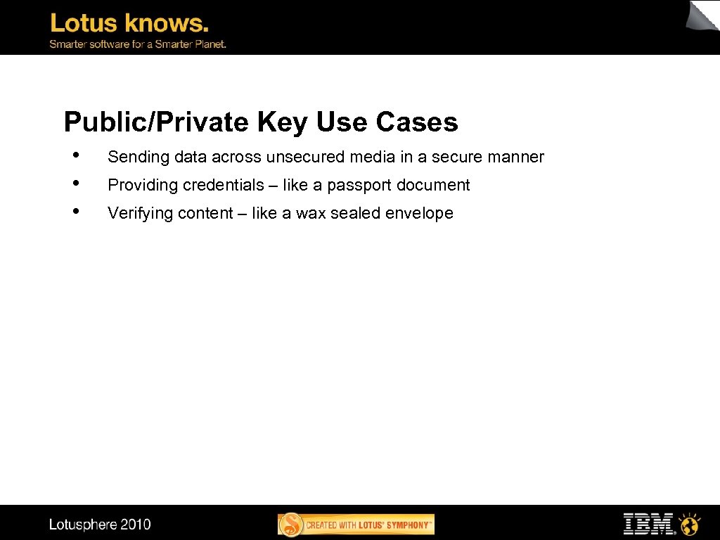 Public/Private Key Use Cases • • • Sending data across unsecured media in a