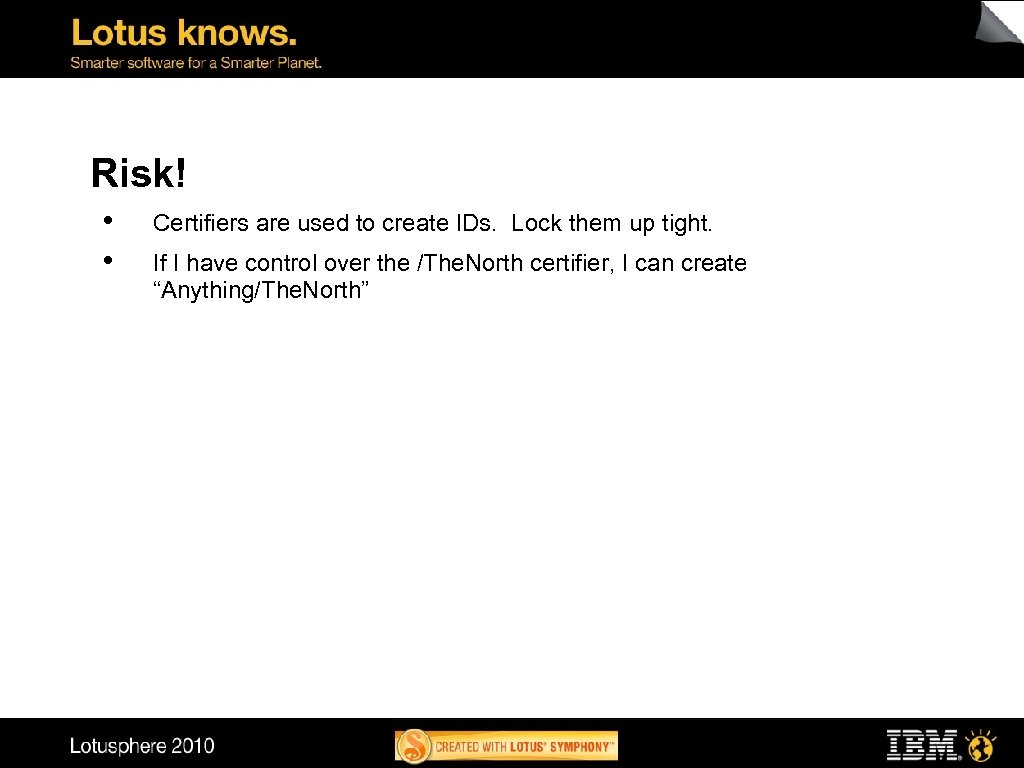 Risk! • • Certifiers are used to create IDs. Lock them up tight. If