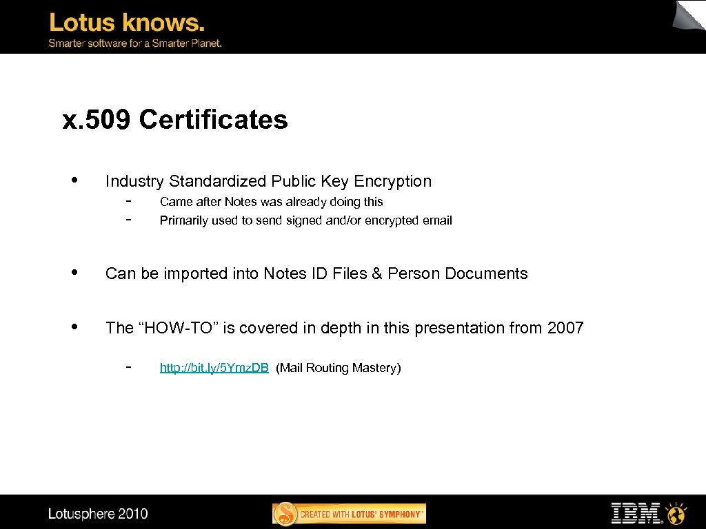 x. 509 Certificates • Industry Standardized Public Key Encryption - Came after Notes was