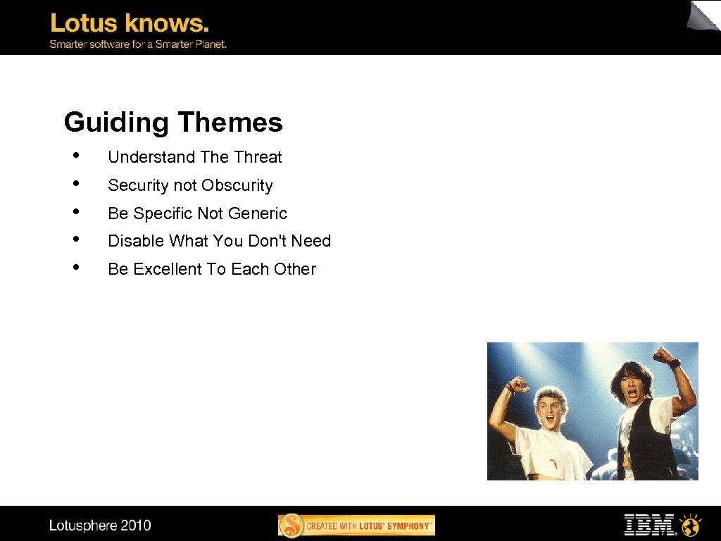 Guiding Themes • • • Understand The Threat Security not Obscurity Be Specific Not