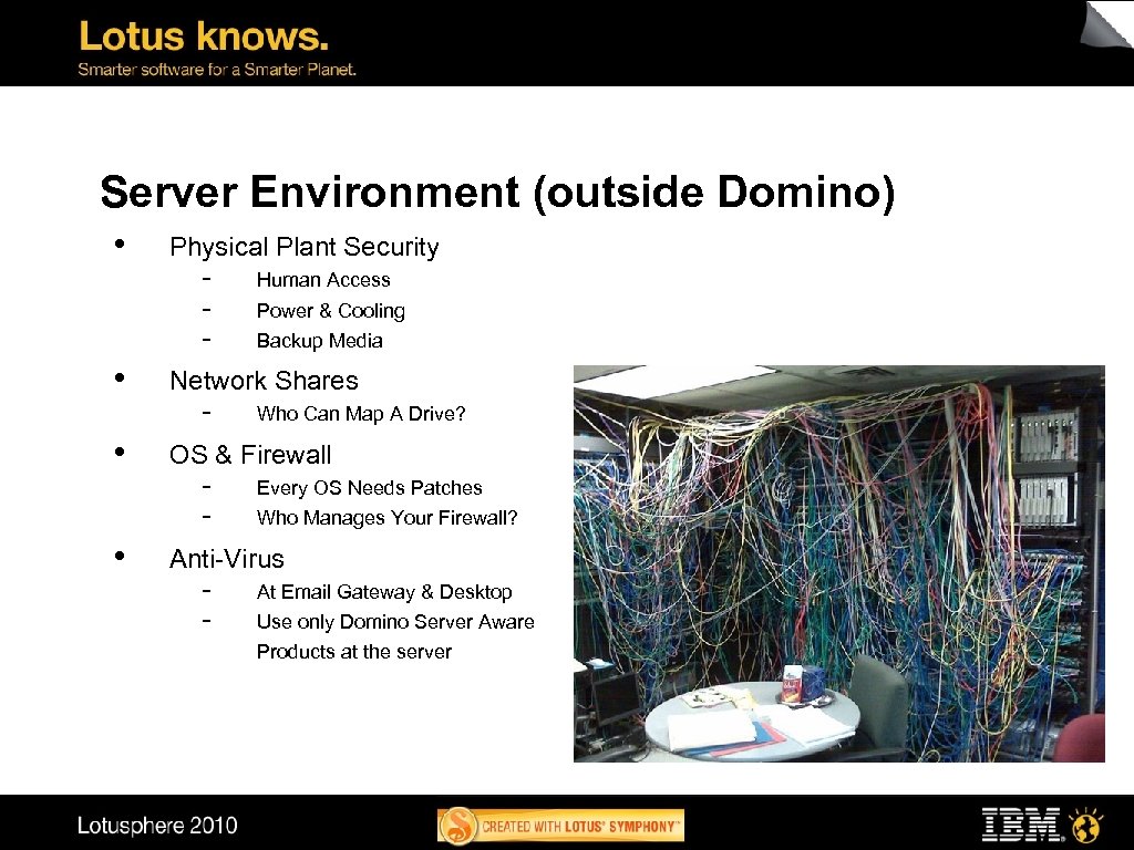 Server Environment (outside Domino) • • Physical Plant Security - Human Access Power &