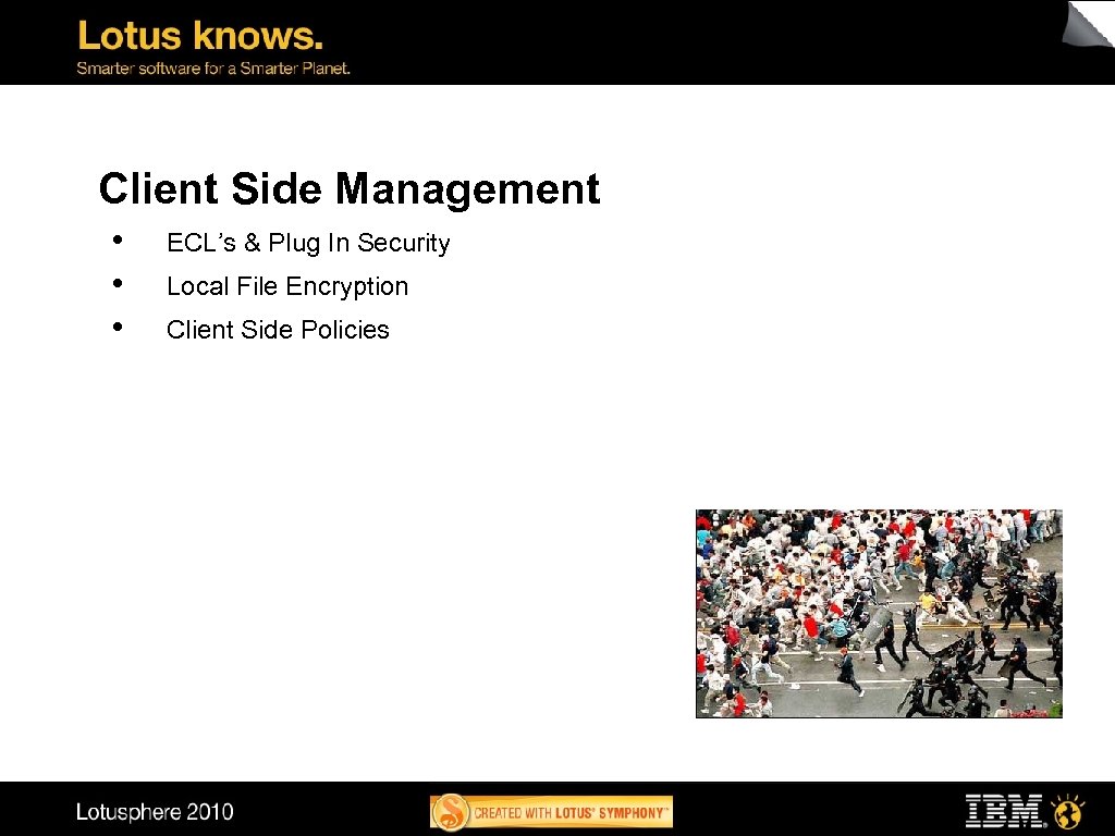 Client Side Management • • • ECL’s & Plug In Security Local File Encryption