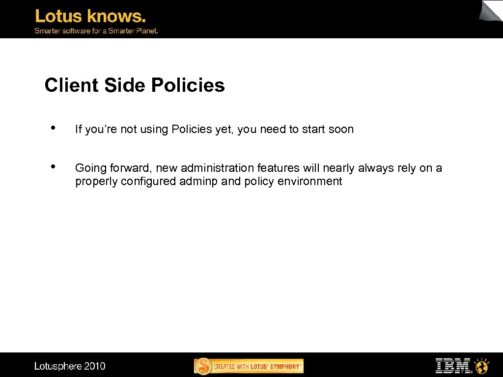 Client Side Policies • If you’re not using Policies yet, you need to start