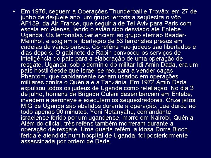  • Em 1976, seguem a Operações Thunderball e Trovão: em 27 de junho