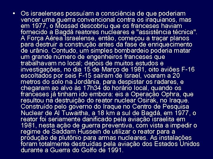  • Os israelenses possuíam a consciência de que poderiam vencer uma guerra convencional