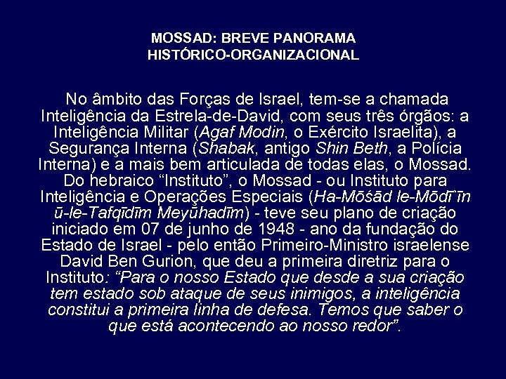 MOSSAD: BREVE PANORAMA HISTÓRICO-ORGANIZACIONAL No âmbito das Forças de Israel, tem-se a chamada Inteligência