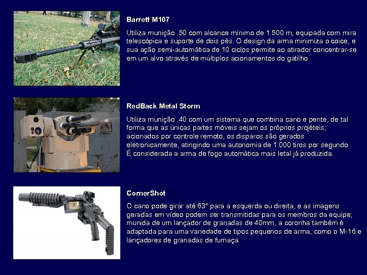Barrett M 107 Utiliza munição. 50 com alcance mínimo de 1. 500 m, equipada