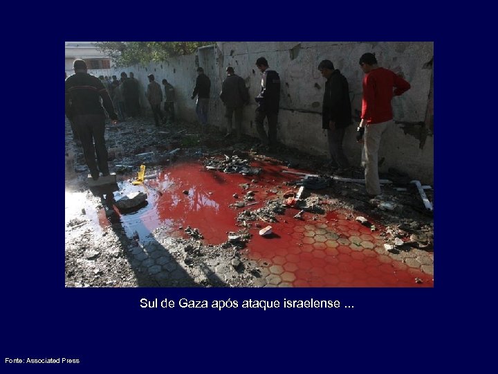 Sul de Gaza após ataque israelense. . . Fonte: Associated Press 