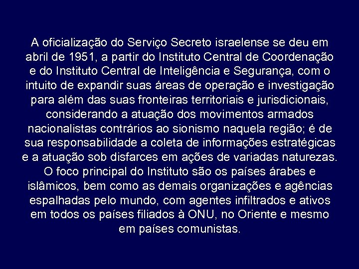 A oficialização do Serviço Secreto israelense se deu em abril de 1951, a partir