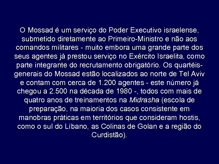 O Mossad é um serviço do Poder Executivo israelense, submetido diretamente ao Primeiro-Ministro e