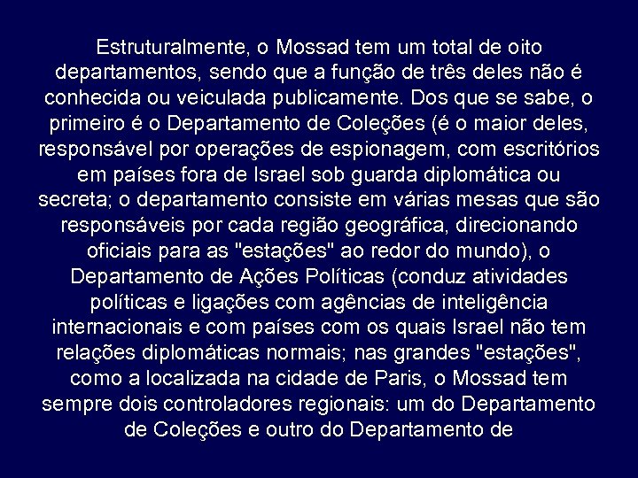 Estruturalmente, o Mossad tem um total de oito departamentos, sendo que a função de