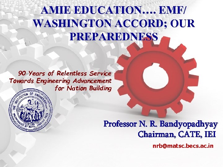 AMIE EDUCATION…. EMF/ WASHINGTON ACCORD; OUR PREPAREDNESS 90 Years of Relentless Service Towards Engineering