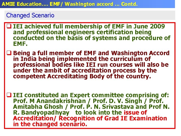 AMIE Education…. EMF/ Washington accord … Contd. Changed Scenario q IEI achieved full membership