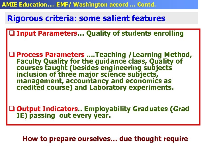 AMIE Education…. EMF/ Washington accord … Contd. Rigorous criteria: some salient features q Input
