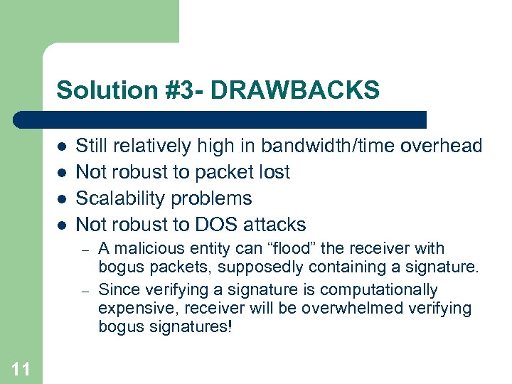 Solution #3 - DRAWBACKS l l Still relatively high in bandwidth/time overhead Not robust