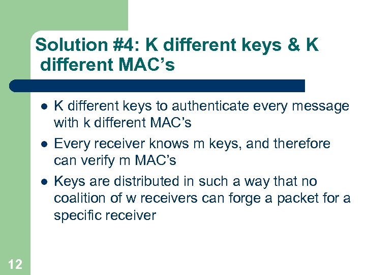 Solution #4: K different keys & K different MAC’s l l l 12 K