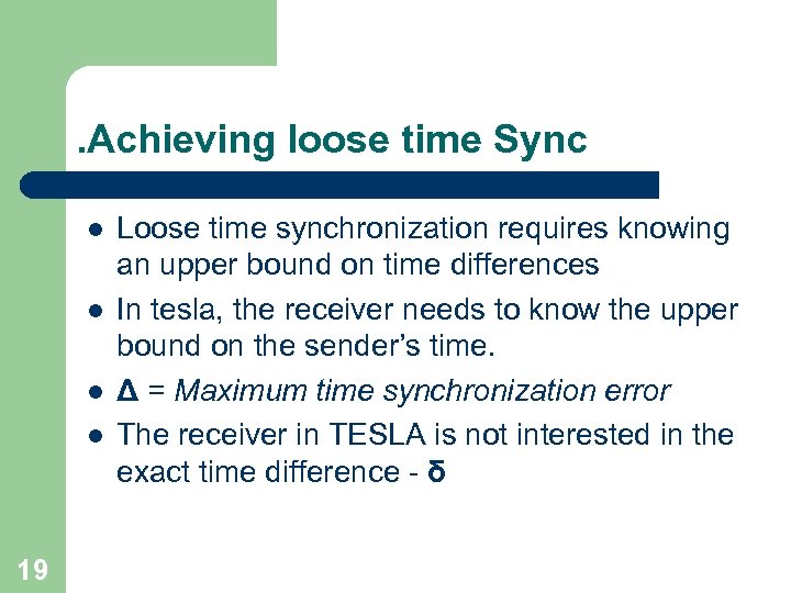 . Achieving loose time Sync l l 19 Loose time synchronization requires knowing an