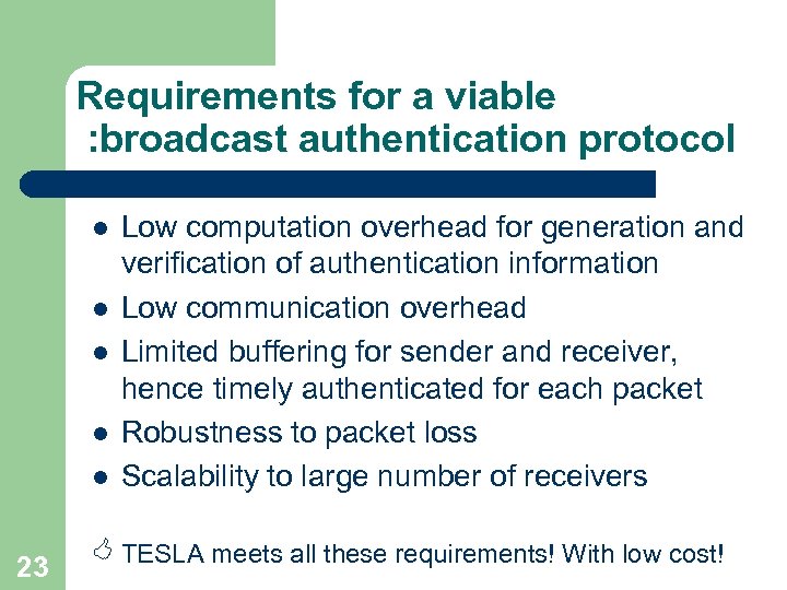 Requirements for a viable : broadcast authentication protocol l l 23 Low computation overhead