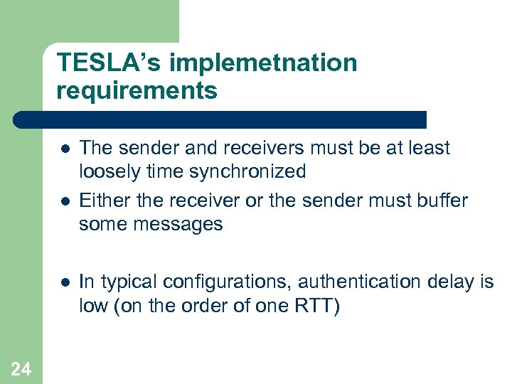 TESLA’s implemetnation requirements l l l 24 The sender and receivers must be at