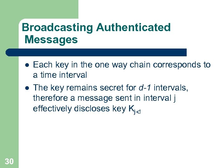 Broadcasting Authenticated Messages l l 30 Each key in the one way chain corresponds