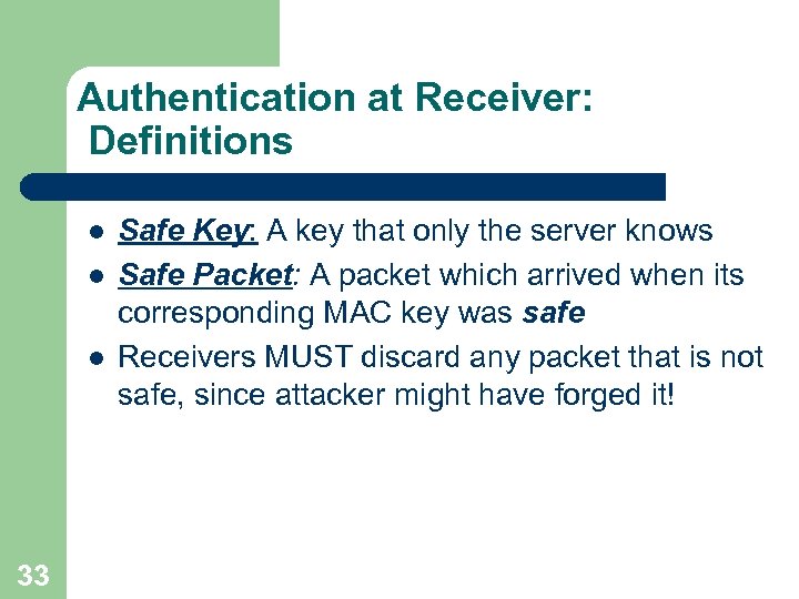 Authentication at Receiver: Definitions l l l 33 Safe Key: A key that only